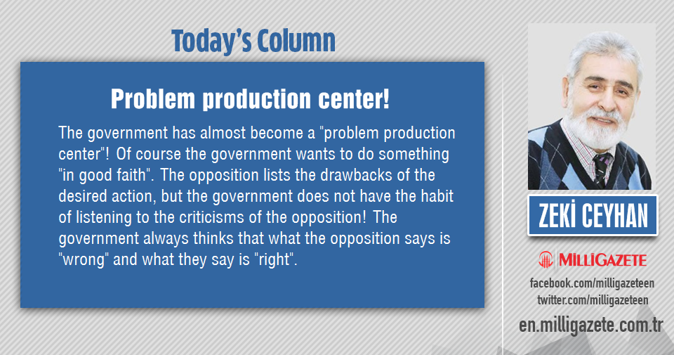 Zeki Ceyhan: "Problem production center!"
