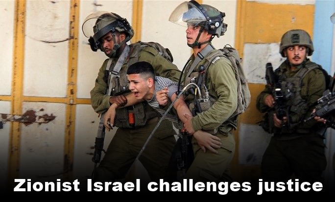 Zionist Israel challenges justice!